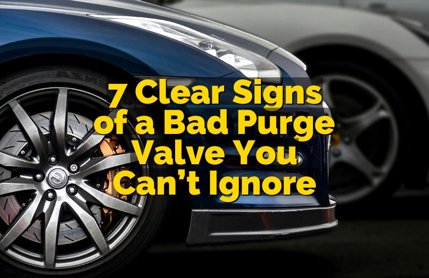 7 Clear Signs of a Bad Purge Valve You Can’t Ignore