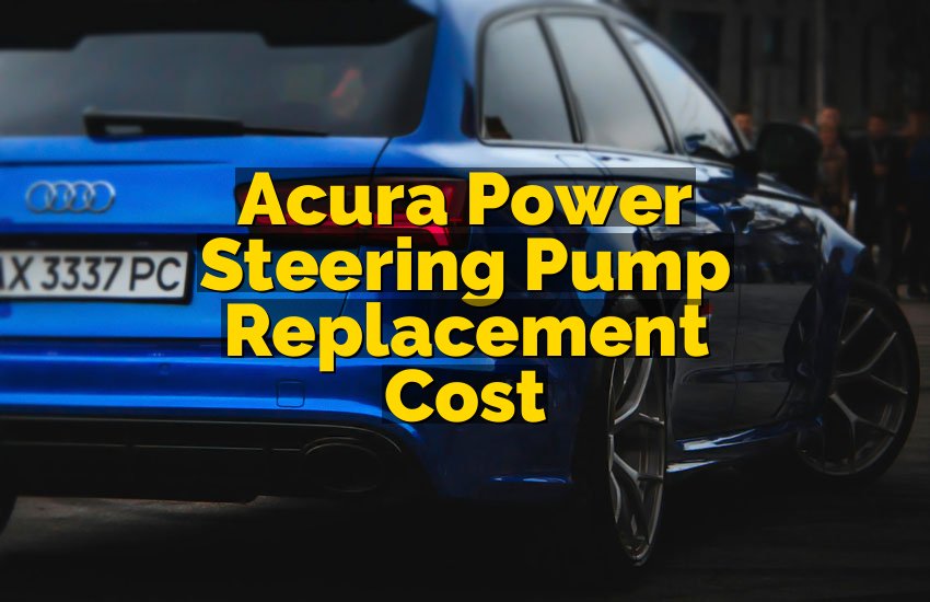 Acura Power Steering Pump Replacement Cost