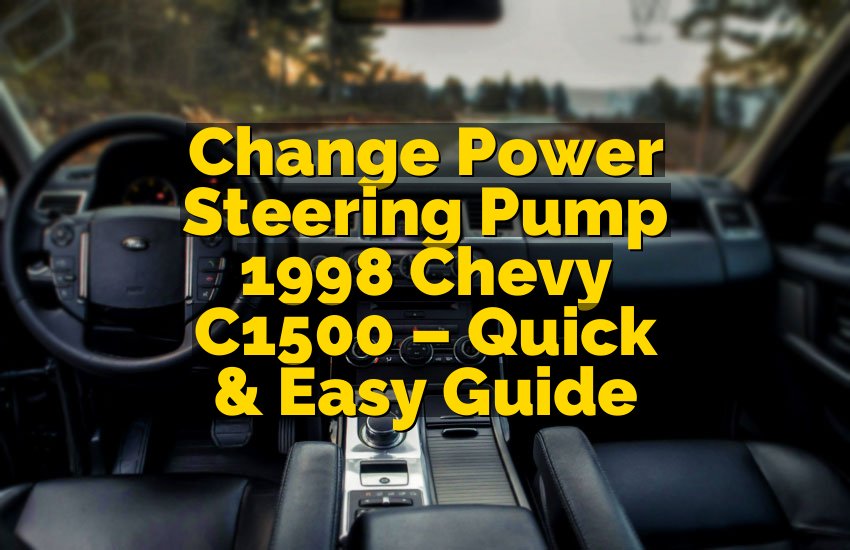 Change Power Steering Pump 1998 Chevy C1500 – Quick & Easy Guide