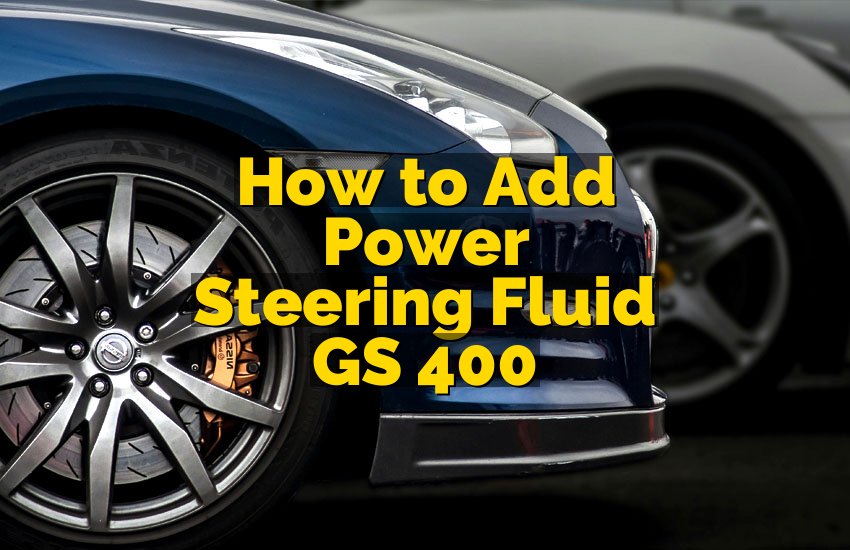 How to Add Power Steering Fluid GS 400