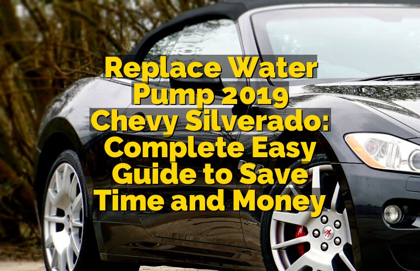 Replace Water Pump 2019 Chevy Silverado