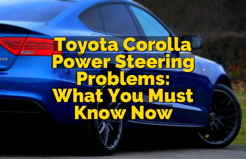 Toyota Corolla Power Steering Problems: What You Must Know Now