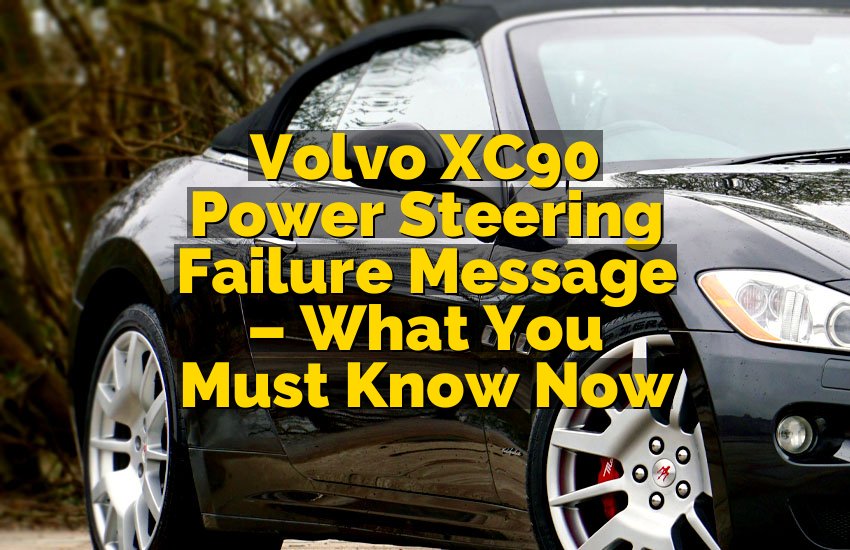 Volvo XC90 Power Steering Failure Message – What You Must Know Now