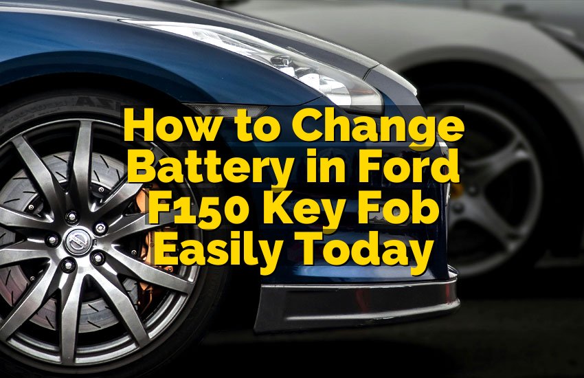 How to Change Battery in Ford F150 Key Fob Easily Today