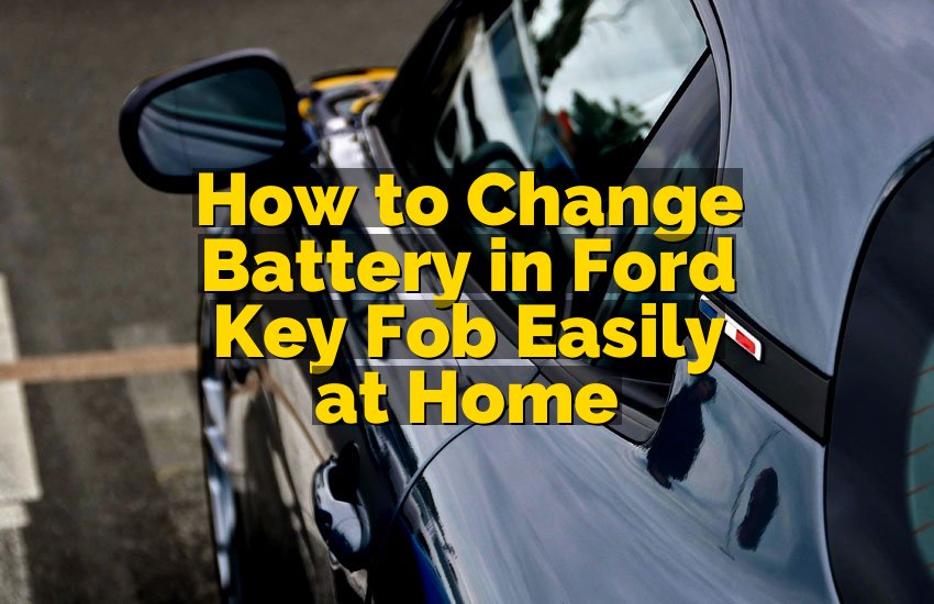 How to Change Battery in Ford Key Fob Easily at Home