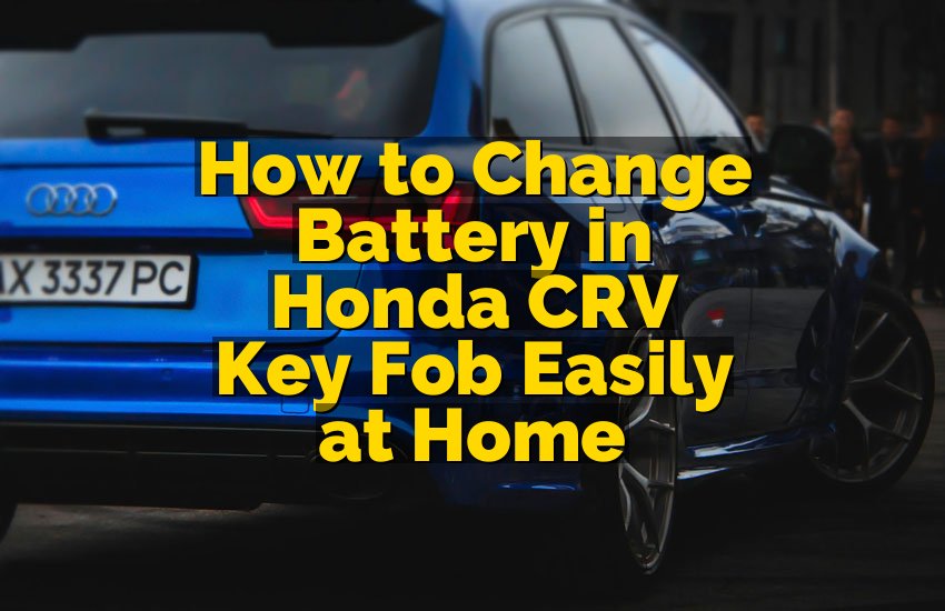 How to Change Battery in Honda CRV Key Fob Easily at Home