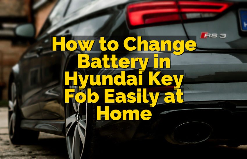 How to Change Battery in Hyundai Key Fob Easily at Home