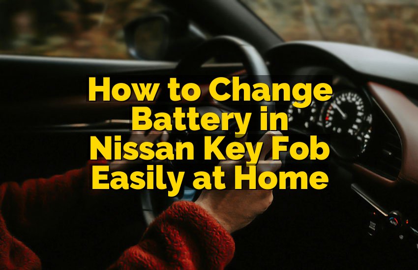 How to Change Battery in Nissan Key Fob Easily at Home
