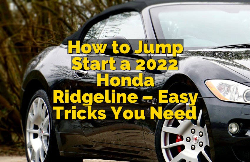 How to Jump Start a 2022 Honda Ridgeline – Easy Tricks You Need