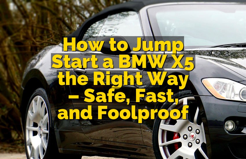 How to Jump Start a BMW X5 the Right Way – Safe, Fast, and Foolproof