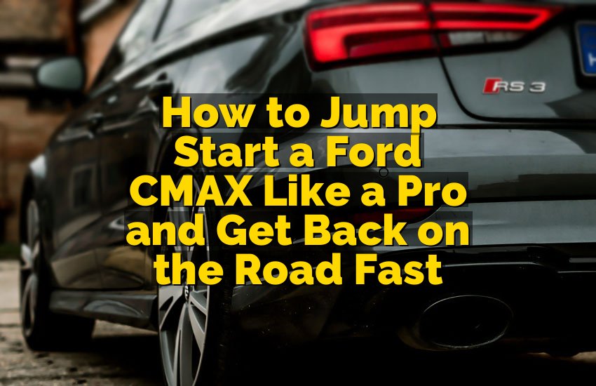 How to Jump Start a Ford CMAX Like a Pro and Get Back on the Road Fast