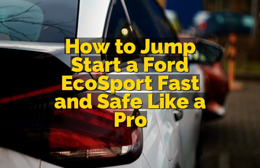 How to Jump Start a Ford EcoSport Fast and Safe Like a Pro