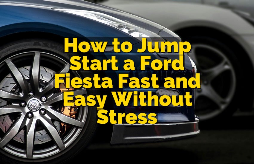 How to Jump Start a Ford Fiesta Fast and Easy Without Stress
