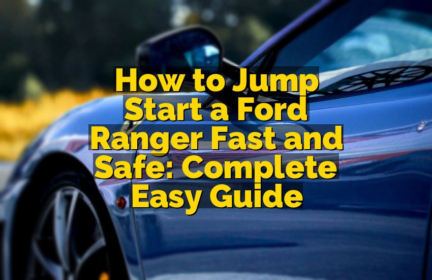 How to Jump Start a Ford Ranger Fast and Safe: Complete Easy Guide