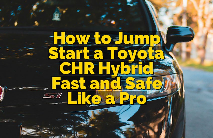 How to Jump Start a Toyota CHR Hybrid Fast and Safe Like a Pro