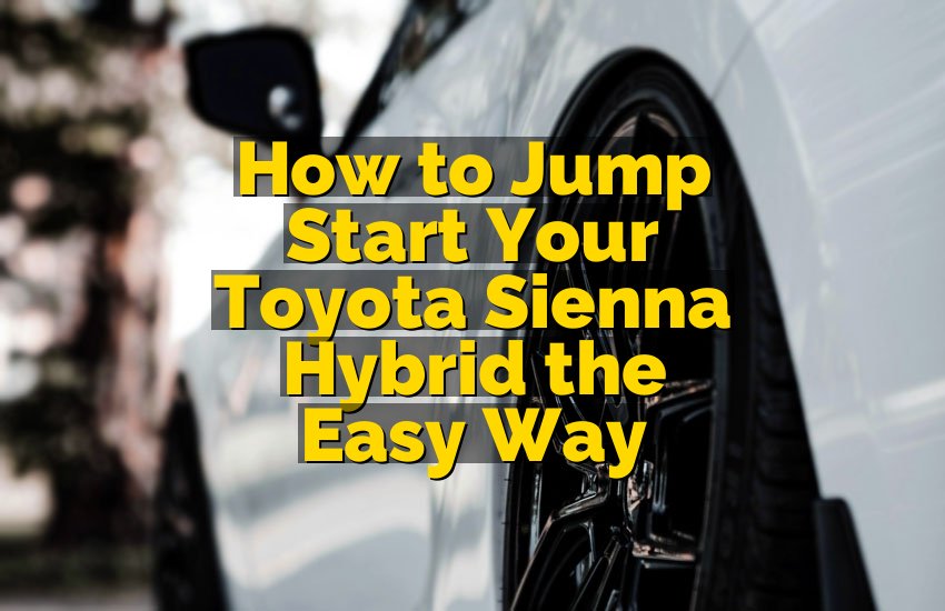 How to Jump Start Your Toyota Sienna Hybrid the Easy Way