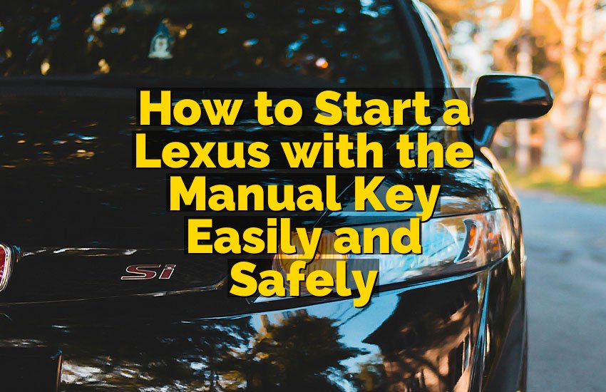 How to Start a Lexus with the Manual Key Easily and Safely