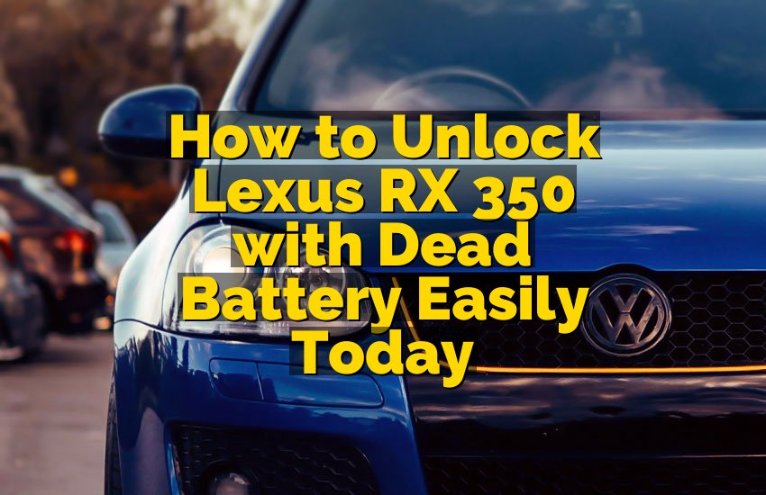 How to Unlock Lexus RX 350 with Dead Battery Easily Today