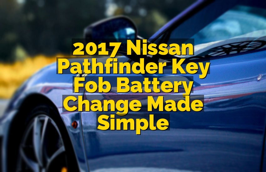 2017 Nissan Pathfinder Key Fob Battery Change Made Simple