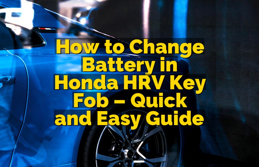 How to Change Battery in Honda HRV Key Fob – Quick and Easy Guide