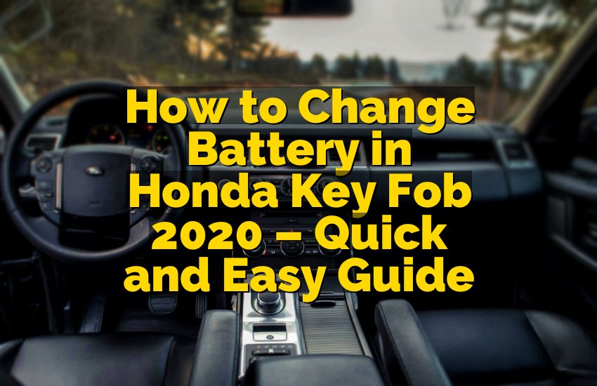 How to Change Battery in Honda Key Fob 2020 – Quick and Easy Guide