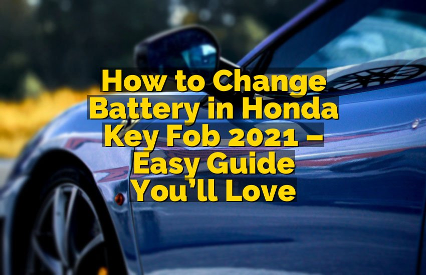 How to Change Battery in Honda Key Fob 2021 – Easy Guide You’ll Love