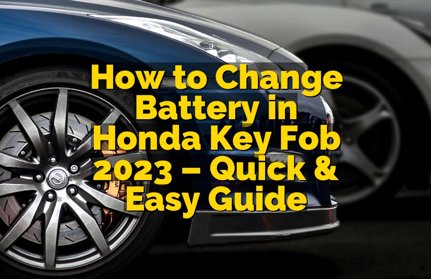 How to Change Battery in Honda Key Fob 2023 – Quick & Easy Guide