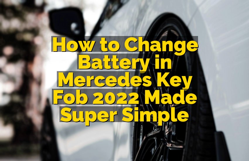 How to Change Battery in Mercedes Key Fob 2022 Made Super Simple