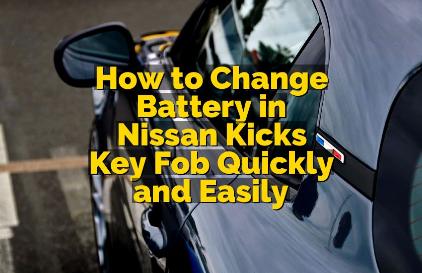 How to Change Battery in Nissan Kicks Key Fob Quickly and Easily