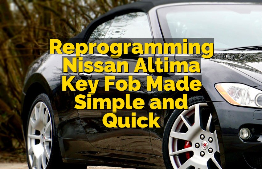 Reprogramming Nissan Altima Key Fob Made Simple and Quick