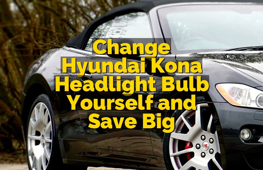 Change Hyundai Kona Headlight Bulb Yourself and Save Big