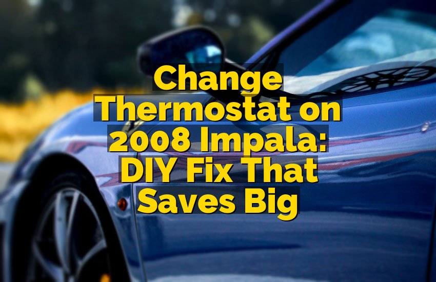 Change Thermostat on 2008 Impala: DIY Fix That Saves Big