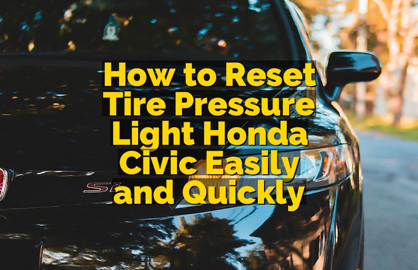 How to Reset Tire Pressure Light Honda Civic Easily and Quickly