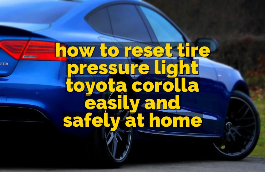 how to reset tire pressure light toyota corolla easily and safely at home