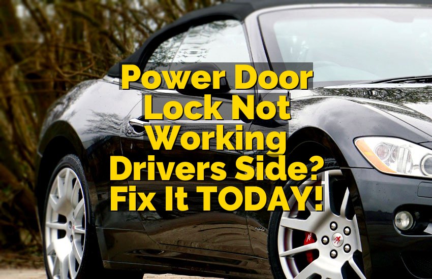 Power Door Lock Not Working Drivers Side? Fix It TODAY!