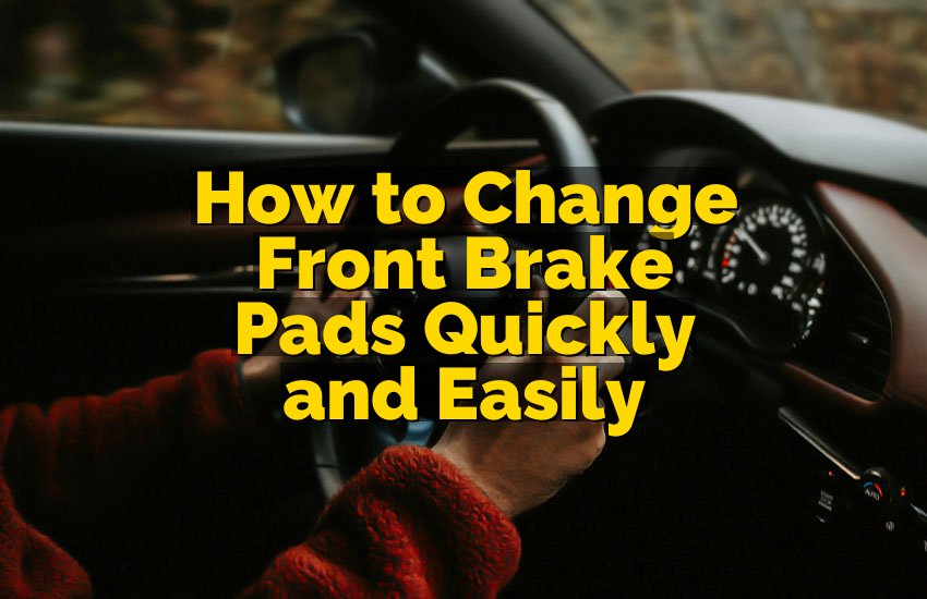 How to Change Front Brake Pads Quickly and Easily