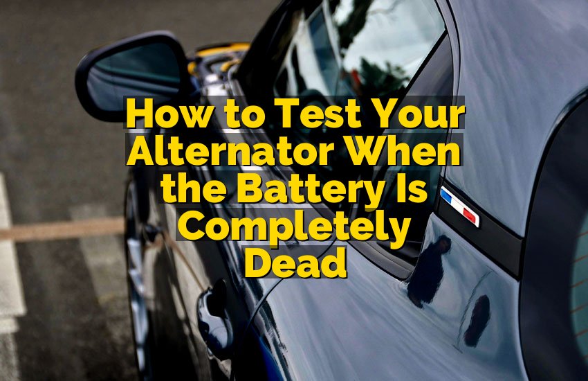 How to Test Your Alternator When the Battery Is Completely Dead