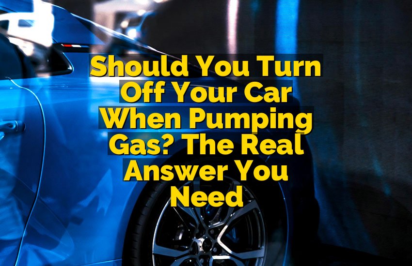 Should You Turn Off Your Car When Pumping Gas? The Real Answer You Need