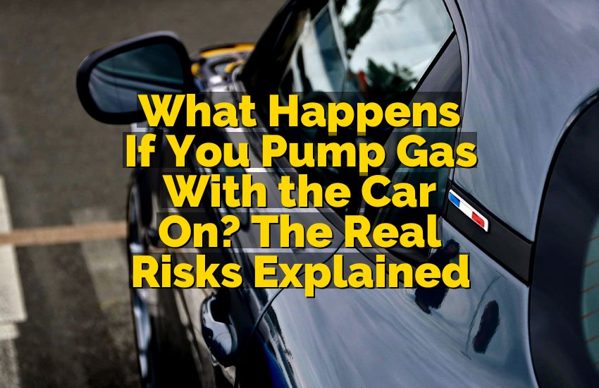 What Happens If You Pump Gas With the Car On? The Real Risks Explained