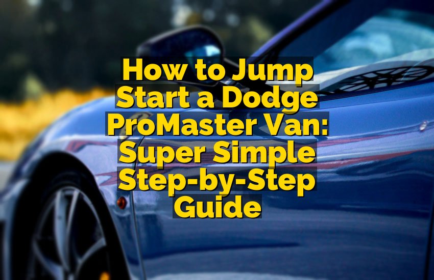 How to Jump Start a Dodge ProMaster Van: Super Simple Step-by-Step Guide