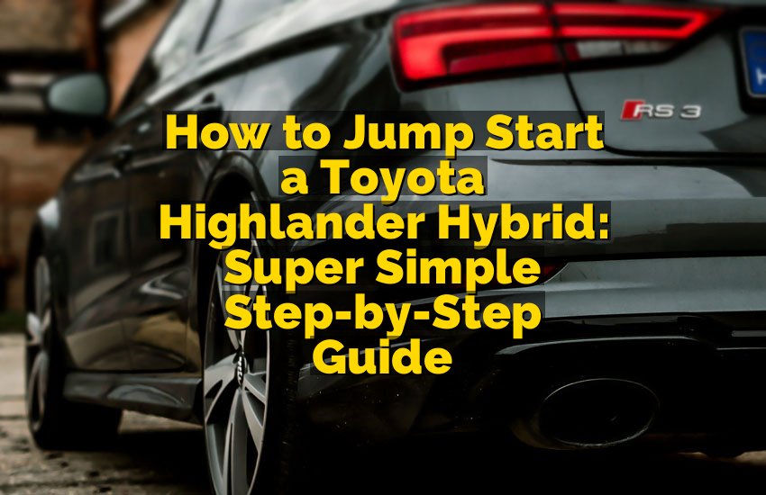 How to Jump Start a Toyota Highlander Hybrid: Super Simple Step-by-Step Guide