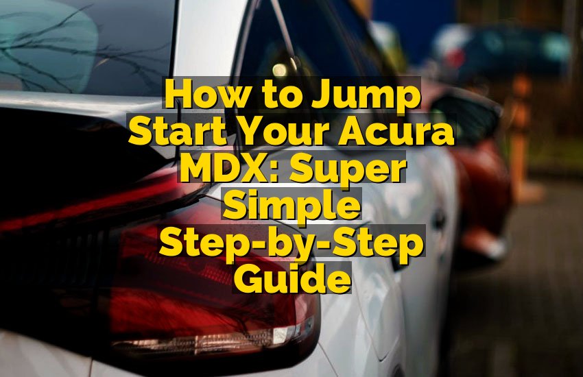 How to Jump Start Your Acura MDX: Super Simple Step-by-Step Guide