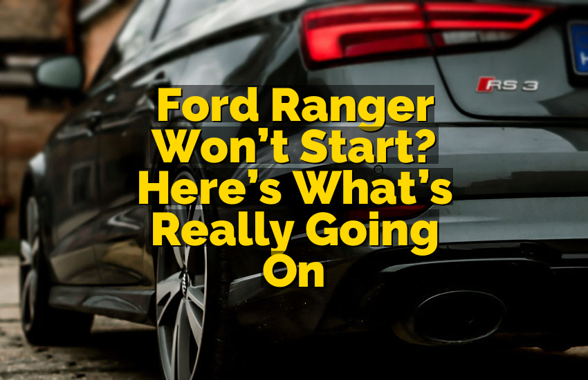 Ford Ranger Won’t Start? Here’s What’s Really Going On