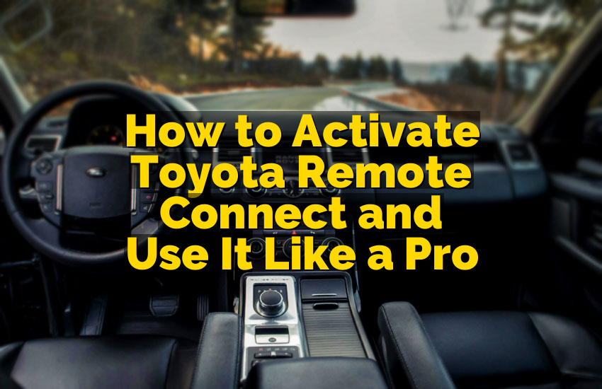 How to Activate Toyota Remote Connect and Use It Like a Pro