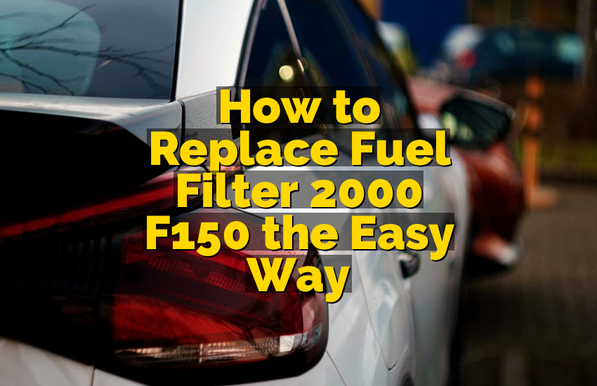 How to Replace Fuel Filter 2000 F150 the Easy Way