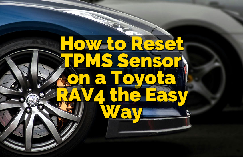 How to Reset TPMS Sensor on a Toyota RAV4 the Easy Way