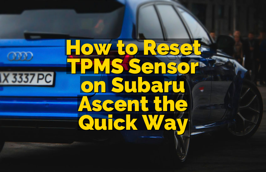 How to Reset TPMS Sensor on Subaru Ascent the Quick Way