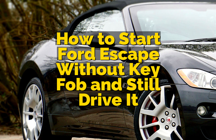 How to Start Ford Escape Without Key Fob and Still Drive It